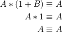 A * (1 + B) \equiv A

A * 1 \equiv A

A \equiv A