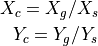 X_c = X_g / X_s \\
Y_c = Y_g / Y_s
