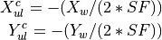 X_{ul}^c =  - (X_w / (2 * SF))

Y_{ul}^c = - (Y_w / (2 * SF))